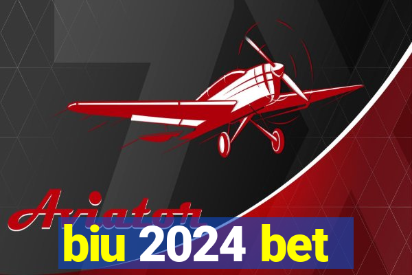 biu 2024 bet